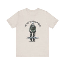 Load image into Gallery viewer, Only the Brave Walk Alone Unisex Tee