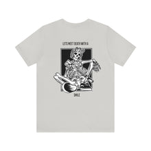 Load image into Gallery viewer, Lets Meet Death With A Smile Unisex Tee