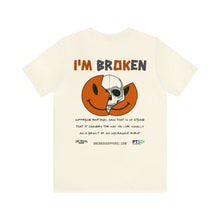 Load image into Gallery viewer, I'm Broken Unisex Tee