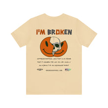 Load image into Gallery viewer, I'm Broken Unisex Tee
