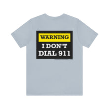Load image into Gallery viewer, Warning I Don't Dial 911 Unisex Tee