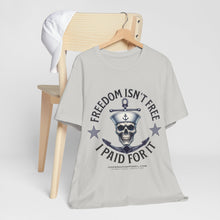 Load image into Gallery viewer, Freedom Isn't Free.. I Paid For It.. Unisex Tee