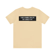Load image into Gallery viewer, Handle On Life Unisex Tee