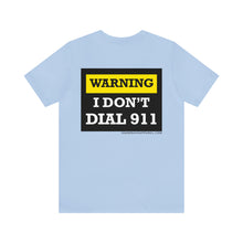 Load image into Gallery viewer, Warning I Don't Dial 911 Unisex Tee