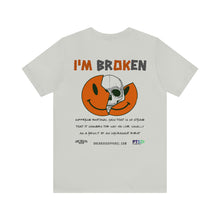 Load image into Gallery viewer, I'm Broken Unisex Tee