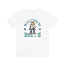 Load image into Gallery viewer, Get Ready For The Destruction Unisex Tee