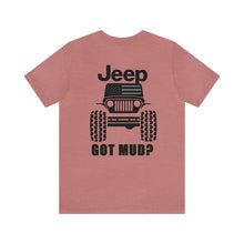 Load image into Gallery viewer, Jeep Got Mud? Unisex Tee