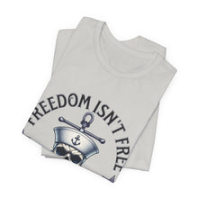 Load image into Gallery viewer, Freedom Isn't Free.. I Paid For It.. Unisex Tee