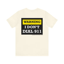 Load image into Gallery viewer, Warning I Don't Dial 911 Unisex Tee