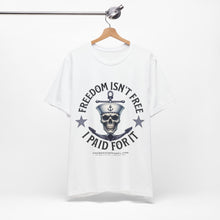Load image into Gallery viewer, Freedom Isn't Free.. I Paid For It.. Unisex Tee