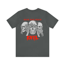 Load image into Gallery viewer, Hear No, See No, Speak No EVIL Unisex Tee