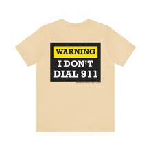 Load image into Gallery viewer, Warning I Don't Dial 911 Unisex Tee