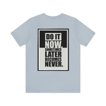 Load image into Gallery viewer, Do It Now Unisex Tee