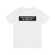 Load image into Gallery viewer, Handle On Life Unisex Tee