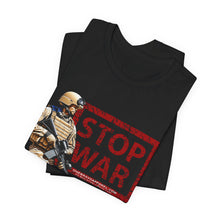 Load image into Gallery viewer, Stop War Unisex Tee