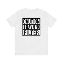 Load image into Gallery viewer, No Filter Unisex Tee