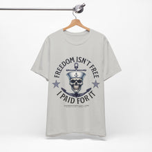 Load image into Gallery viewer, Freedom Isn't Free.. I Paid For It.. Unisex Tee