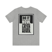 Load image into Gallery viewer, Do It Now Unisex Tee