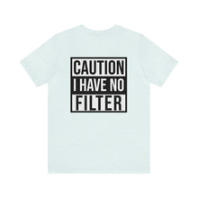 Load image into Gallery viewer, No Filter Unisex Tee