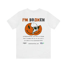 Load image into Gallery viewer, I'm Broken Unisex Tee