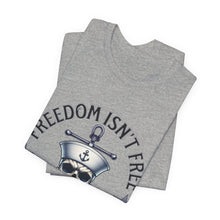 Load image into Gallery viewer, Freedom Isn't Free.. I Paid For It.. Unisex Tee