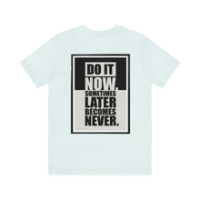 Load image into Gallery viewer, Do It Now Unisex Tee