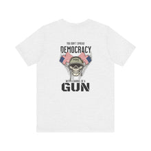 Load image into Gallery viewer, You Don't Spread Democracy Unisex Tee
