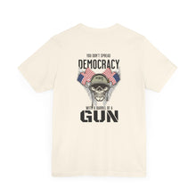 Load image into Gallery viewer, You Don't Spread Democracy Unisex Tee