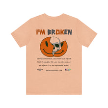 Load image into Gallery viewer, I'm Broken Unisex Tee