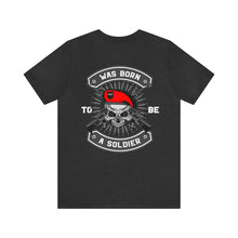 Load image into Gallery viewer, Was Born To Be A Soldier Unisex Tee