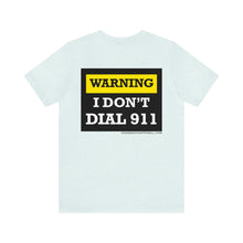 Load image into Gallery viewer, Warning I Don't Dial 911 Unisex Tee