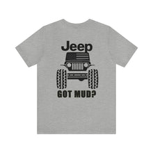 Load image into Gallery viewer, Jeep Got Mud? Unisex Tee