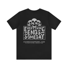 Load image into Gallery viewer, Everything Ends Someday Unisex Tee