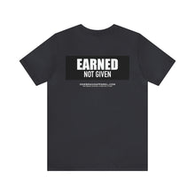 Load image into Gallery viewer, Earned Not Given Unisex Tee