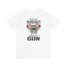 Load image into Gallery viewer, You Don't Spread Democracy Unisex Tee