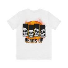 Load image into Gallery viewer, Heads Up Unisex Tee