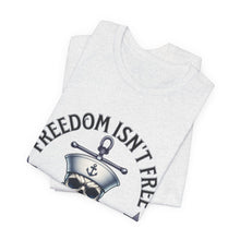 Load image into Gallery viewer, Freedom Isn't Free.. I Paid For It.. Unisex Tee