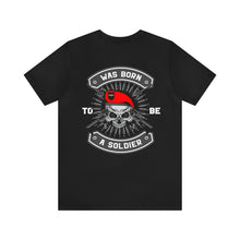 Load image into Gallery viewer, Was Born To Be A Soldier Unisex Tee