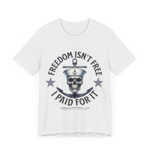 Load image into Gallery viewer, Freedom Isn't Free.. I Paid For It.. Unisex Tee