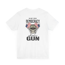 Load image into Gallery viewer, You Don't Spread Democracy Unisex Tee