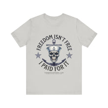 Load image into Gallery viewer, Freedom Isn't Free.. I Paid For It.. Unisex Tee