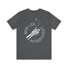 Load image into Gallery viewer, Good Luck, Motherf*cker Unisex Tee