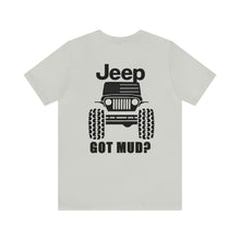 Load image into Gallery viewer, Jeep Got Mud? Unisex Tee