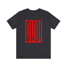 Load image into Gallery viewer, Good/Bad Unisex Tee