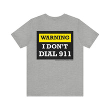 Load image into Gallery viewer, Warning I Don't Dial 911 Unisex Tee