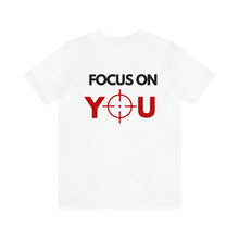 Load image into Gallery viewer, Focus On You Unisex Tee