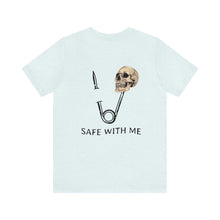 Load image into Gallery viewer, Safe With Me Unisex Tee