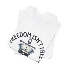 Load image into Gallery viewer, Freedom Isn't Free.. I Paid For It.. Unisex Tee