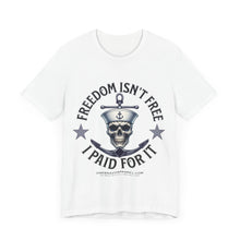 Load image into Gallery viewer, Freedom Isn't Free.. I Paid For It.. Unisex Tee
