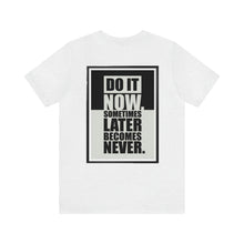 Load image into Gallery viewer, Do It Now Unisex Tee